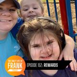 152: Rewards // The Daily Life of Frank
