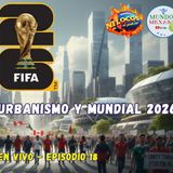Urbanismo y Mundial 2026 - Mundos Mexas en vivo E18