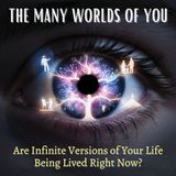 The Many Worlds of You: Are Infinite Versions of Your Life Being Lived Right Now?