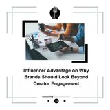Influencer Advantage on Why Brands Should Look Beyond Creator Engagement