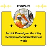 Patrick Kennelly on the 6 Key Demands of Modern Electrical Work
