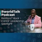 Episode 40: Realtors® Rock - Carlos' Leadership Spotlight