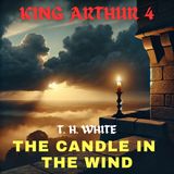 The Candle in the Wind  🕯👑⚔ | The Once and Future King, King Arthur 4 by T. H.| Medieval Fantasy Chivalry 11