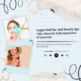 Laque Nail Bar and Beauty Spa Talks About the Daily Importance of Sunscreen