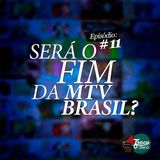 Troca o Disco #11: Será o Fim da MTV Brasil?