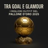 Tra Goal e Glamour - I Migliori Outfit del Pallone d’Oro 2025