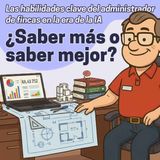 ¿Saber más o saber mejor? Habilidades clave para el administrador de fincas del futuro