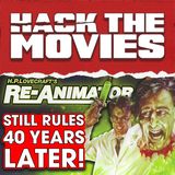 Re-Animator Still Rules 40 Years Later! - Hack The Movies (#429)
