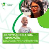 Episódio 49 - Construindo a sua Reputação - Alessandra Porto e Gledson Machado em entrevista a Márcio Martins