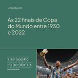 268 | As 22 finais de Copa do Mundo entre 1930 e 2022
