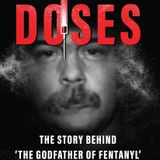 Lethal Doses: Inside the Mind of an International Fentanyl Kingpin