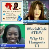 #SocialCafe #TBW 1.1 * Why G+ Hangouts?