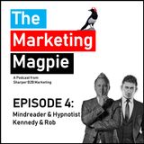 The Marketing Magpie - Episode 4 - Mind Reader & Hypnotist Kennedy & Rob