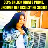 Cops Unlock Mom's Phone, Uncover Her Disgusting Secret