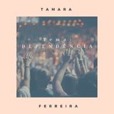 Dependência - Tamara Ferreira - Devocional 01
