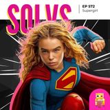 EP 572 - Supergirl