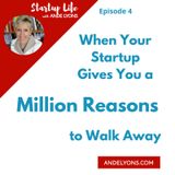 When Your Startup Gives You a Million Reasons to Walk Away