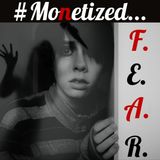 #MONETIZED FEAR