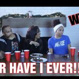 Ep2 NEVER HAVE I EVER!!