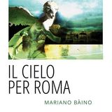 Mariano Bàino "Il cielo per Roma"