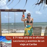 E 71 Más allá de la oficina: Lecciones y acentos de un viaje al Caribe