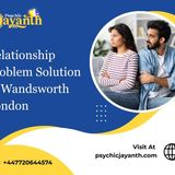 Relationship Problem Solution in Wandsworth London | Expert Help by Psychic Jayanth