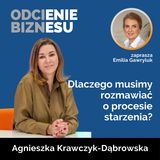 Agnieszka Krawczyk-Dabrowska - Dlaczego musimy rozmawiać o procesie starzenia?
