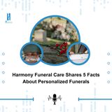 Harmony Funeral Care Shares 5 Facts About Personalized Funerals