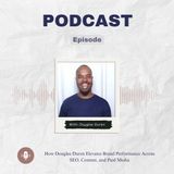 How Douglas Duren Elevates Brand Performance Across SEO, Content, and Paid Media