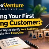Finding Your First Paying Customer: Practical Ways to Identify Your Audience and Make Your First Offer EP-2
