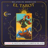 Ep. 102 (EL TAROT Parte 1) - El Loco: El salto al vacío y la libertad del alma.