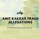 Why the Amit Kakkar Fraud Allegations Are Misleading and Untrue
