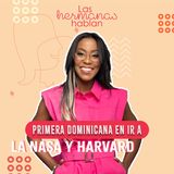 Primera Dominicana en ir a La Nasa y Harvard | Liddy Kiaty