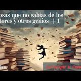 10 cosas que no sabías de los escritores y otros genios +1. Audiolibro completo voz humana real.