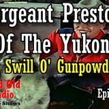 Sergeant Preston Of The Yukon, A Swill O’ Gunpowder Episode 1  | Good Old Radio #SergeantPreston #oldtimeradio