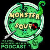 Monster Soup #3 Near Death Experiences W/Our Friend Dave!