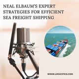Neal Elbaum’s Expert Strategies for Efficient Sea Freight Shipping