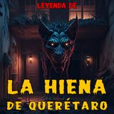 La Hiena de Querétaro - Versión de Luis Bustillos - Leyenda de La Casa Mijangos