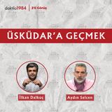 Üsküdar'a Geçmek| Aydın Selcen | 2'li Görüş #102