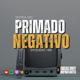 E184 • La Teoría del Primado Negativo • Cosas Muy Importantes