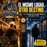 El mismo lugar, otro destino - 12 - La estación de los que llegan y los que se van