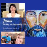 Jesus - The Way, The Truth and The Life Online Retreat - Opening Session with Frances Xu