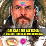 Isola Dei Famosi, Mirko Frezza: Il Viaggio Shock Dal Carcere Al Reality!