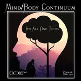 OM 13: Mind Body Continuum - It's All One Thing