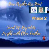 How Psychic Are You​- Phase 2 with Host, Janet M. Reynolds in Insight with Blue Feather