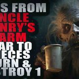_Tales from Uncle Henry_s Farm_ Tear to Pieces Burn and Destroy 1_ _ Creepypasta Storytime