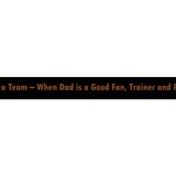 Life Is a Team – When Dad is a Good Fan, Trainer and PR Rep