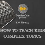 #08 - 10 - How to teach kids complext topics