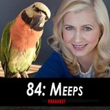 84 - Meeps the Parakeet