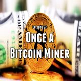 Episode 57: Once a Bitcoin Miner with Ethan Lou